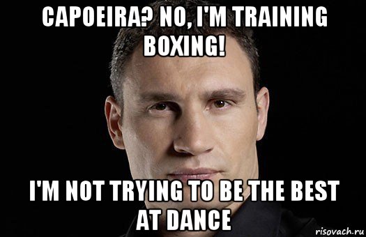 capoeira? no, i'm training boxing! i'm not trying to be the best at dance, Мем Кличко