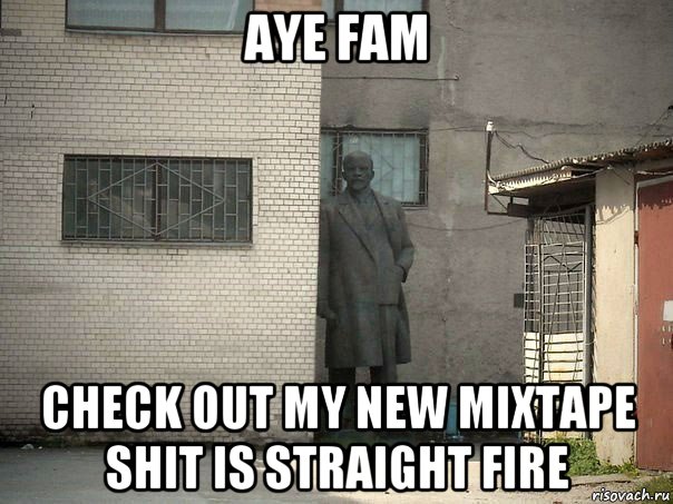 aye fam check out my new mixtape shit is straight fire, Мем  Ленин за углом (пс, парень)