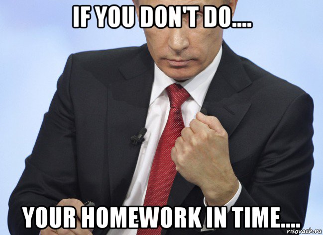 if you don't do.... your homework in time...., Мем Путин показывает кулак