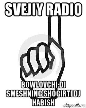 svejiy radio bowlovchi:dj smeshning shogirti dj habish, Мем Сейчас этот пидор напишет хуйню