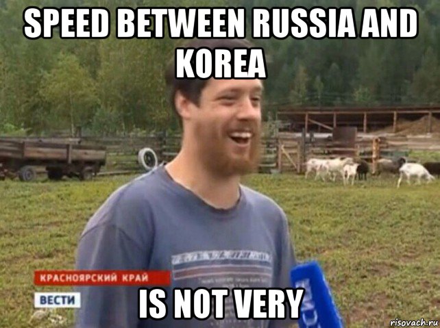 speed between russia and korea is not very