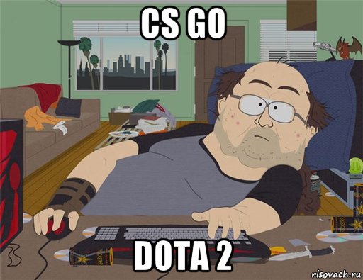 cs go dota 2, Мем   Задрот south park