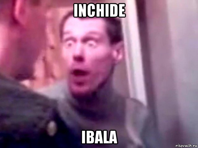 inchide ibala, Мем Запили