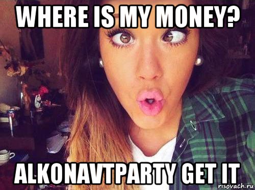 where is my money? alkonavtparty get it, Мем женская логика