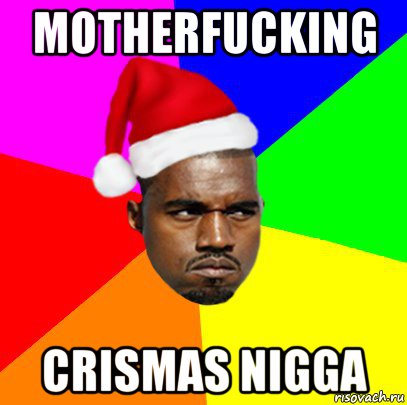 motherfucking crismas nigga, Мем  Злой Негр