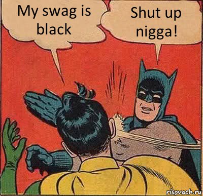 My swag is black Shut up nigga!, Комикс   Бетмен и Робин