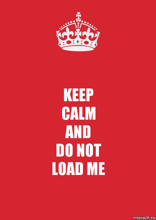 KEEP
CALM
AND
DO NOT
LOAD ME, Комикс Keep Calm 3