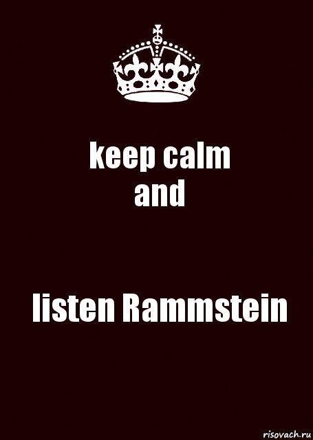 keep calm
and listen Rammstein