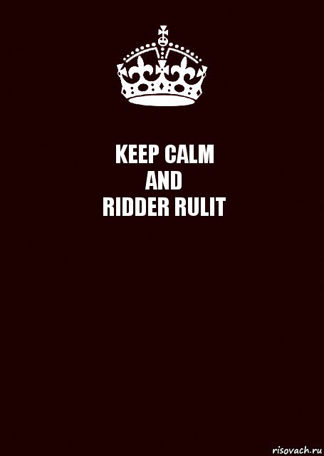 KEEP CALM
AND
RIDDER RULIT 