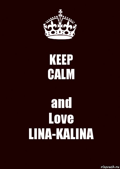 KEEP
CALM and
Love
LINA-KALINA