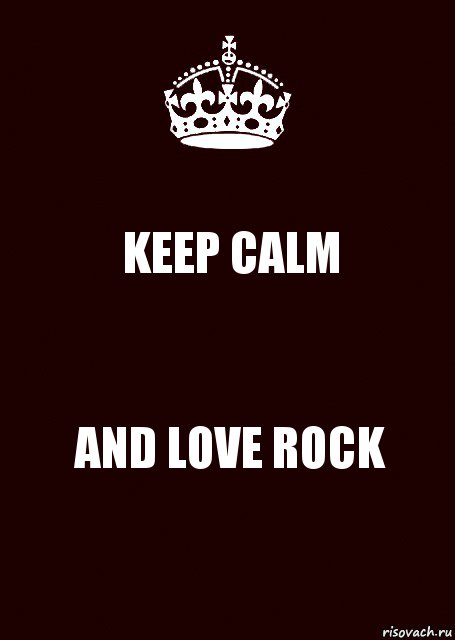 KEEP CALM AND LOVE ROCK