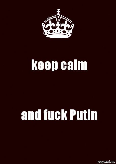 keep calm and fuck Putin