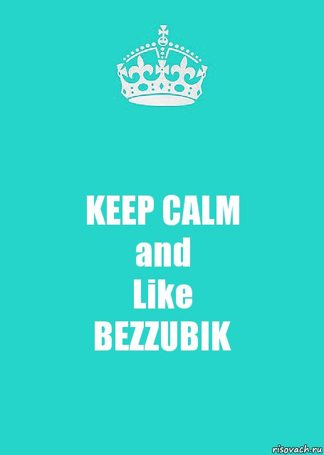 KEEP CALM
and
Like
BEZZUBIK