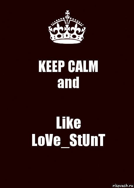 KEEP CALM
and Like
LoVe_StUnT, Комикс keep calm