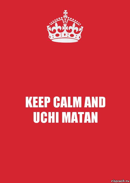 KEEP CALM AND
UCHI MATAN, Комикс Keep Calm 3