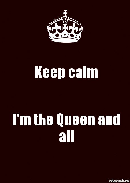 Keep calm I'm the Queen and all, Комикс keep calm