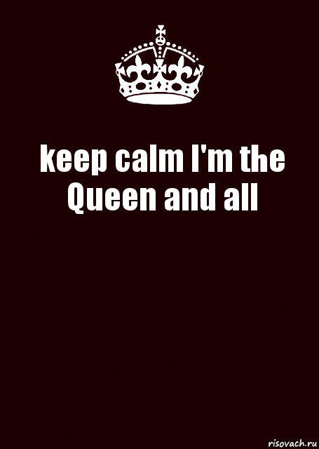 keep calm I'm the Queen and all , Комикс keep calm