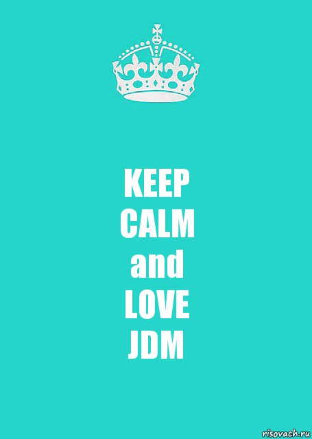 KEEP
CALM
and
LOVE
JDM