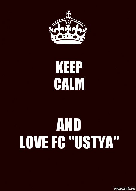 KEEP
CALM AND
LOVE FC "USTYA"