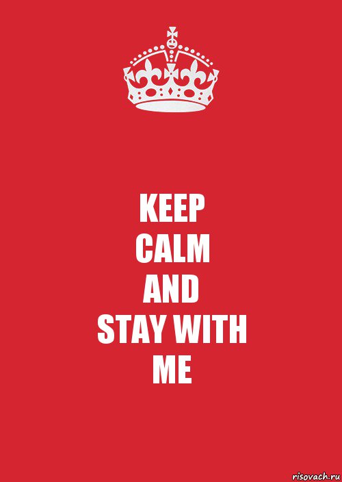 KEEP
CALM
AND
STAY WITH
ME, Комикс Keep Calm 3