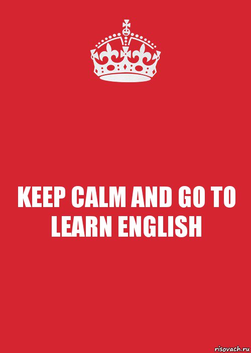 KEEP CALM AND GO TO LEARN ENGLISH