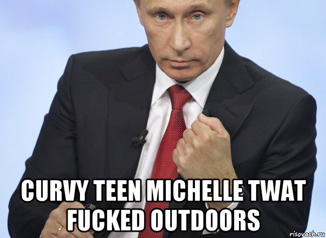  curvy teen michelle twat fucked outdoors, Мем Путин показывает кулак