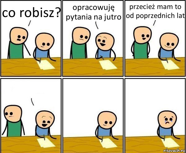 co robisz? opracowuję pytania na jutro przecież mam to od poprzednich lat 