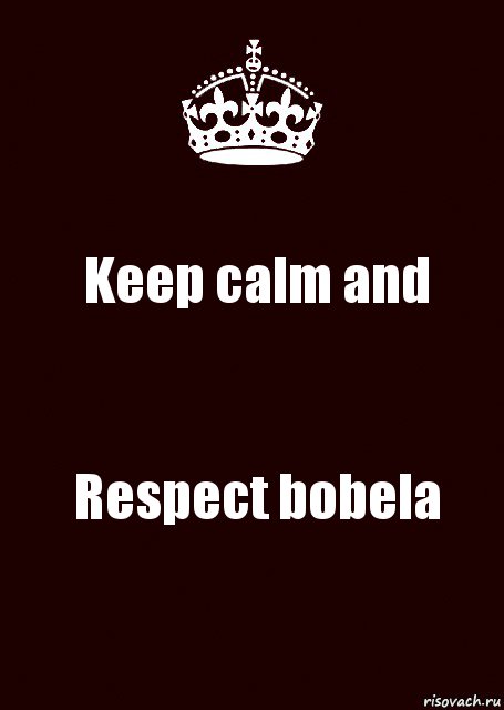 Keep calm and Respect bobela