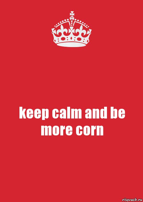 keep calm and be more corn, Комикс Keep Calm 3