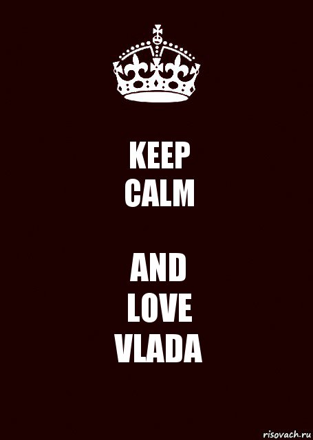 KEEP
CALM AND
LOVE
VLADA