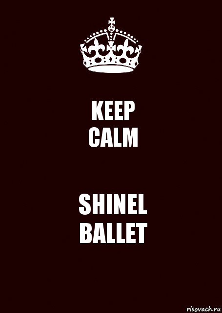 KEEP
CALM SHINEL
BALLET