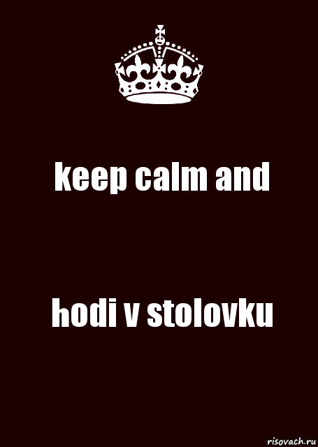 keep calm and hodi v stolovku