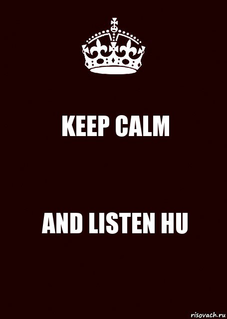 KEEP CALM AND LISTEN HU