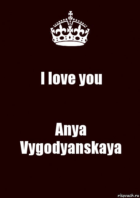 I love you Anya Vygodyanskaya