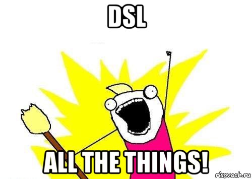 dsl all the things!, Мем кто мы чего мы хотим