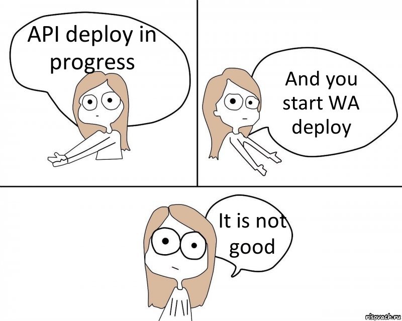 API deploy in progress And you start WA deploy It is not good, Комикс Не надо так