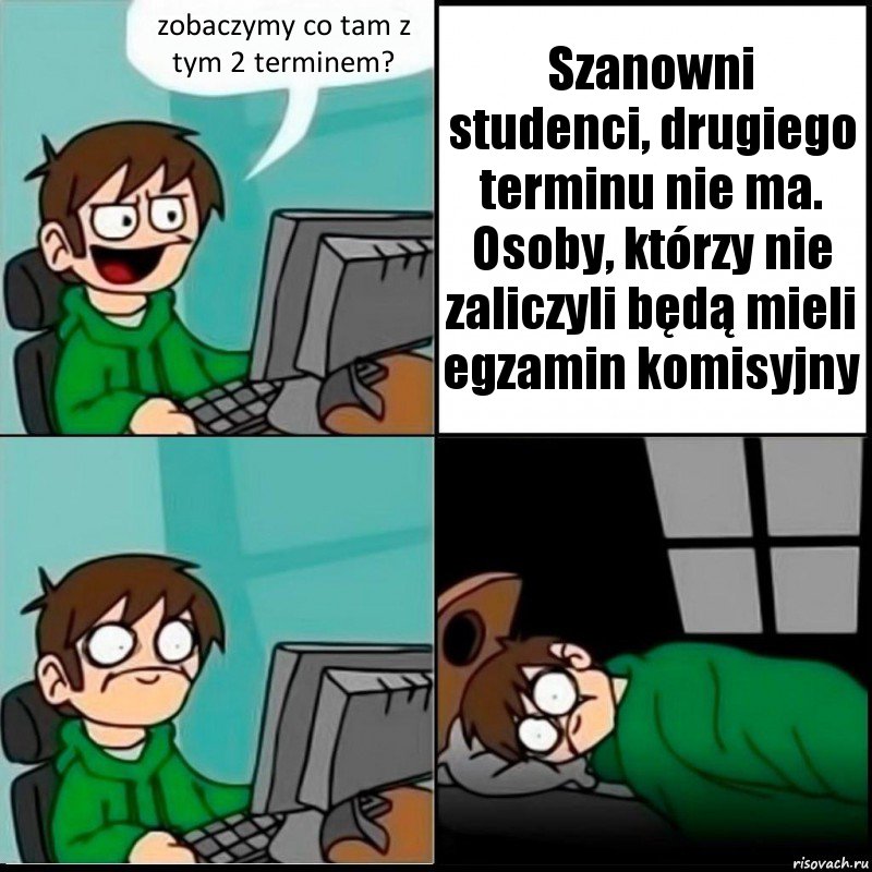 zobaczymy co tam z tym 2 terminem? Szanowni studenci, drugiego terminu nie ma. Osoby, którzy nie zaliczyli będą mieli egzamin komisyjny, Комикс   не уснуть