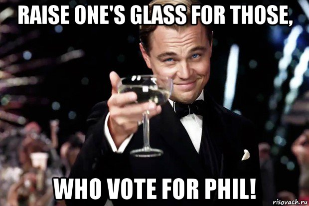 raise one's glass for those, who vote for phil!, Мем Великий Гэтсби (бокал за тех)