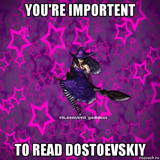 you're importent to read dostoevskiy, Мем Зла Богиня