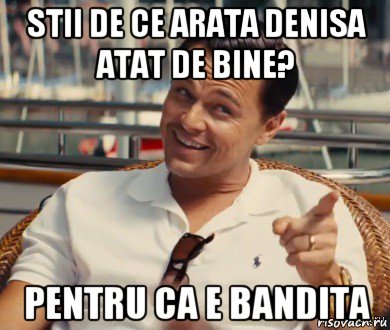 stii de ce arata denisa atat de bine? pentru ca e bandita, Мем Хитрый Гэтсби