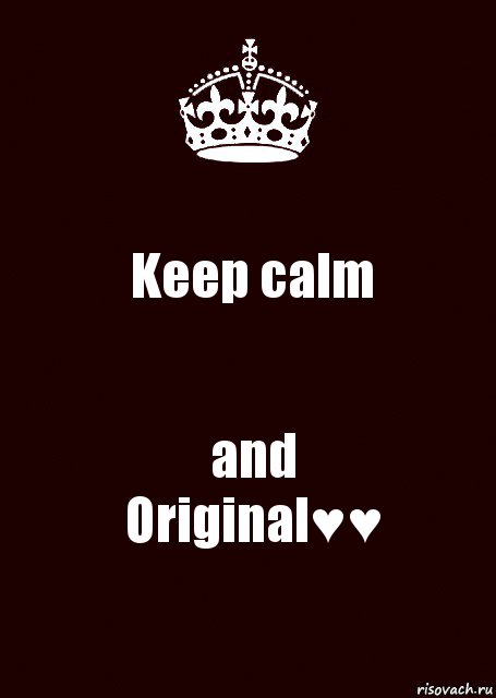 Keep calm and
Original♥♥