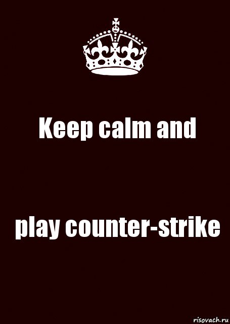 Keep calm and play counter-strike