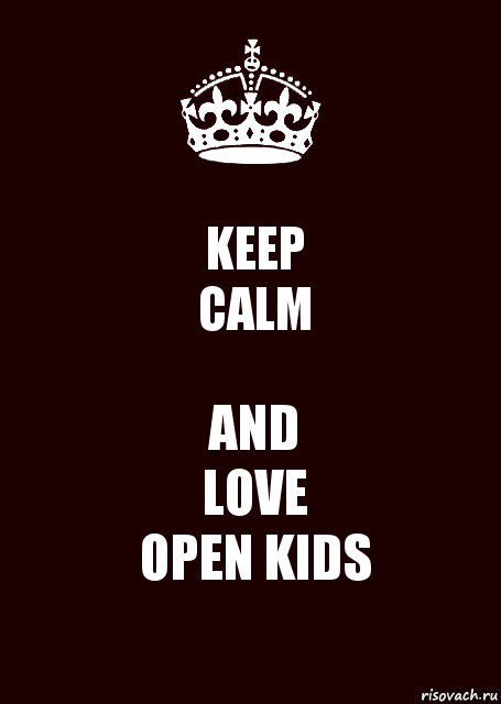 KEEP
CALM AND
LOVE
OPEN KIDS