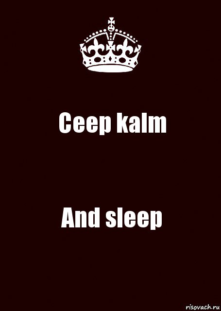 Ceep kalm And sleep