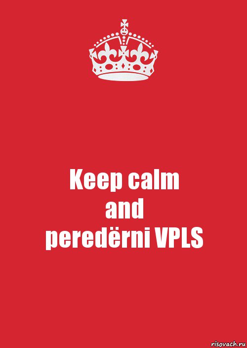 Keep calm
and
peredёrni VPLS, Комикс Keep Calm 3