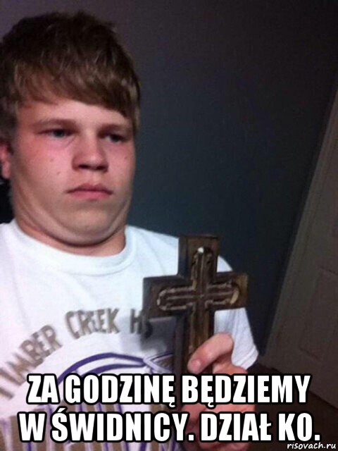  za godzinę będziemy w świdnicy. dział ko.