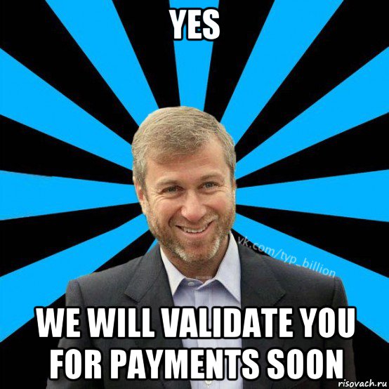 yes we will validate you for payments soon, Мем  Типичный Миллиардер (Абрамович)