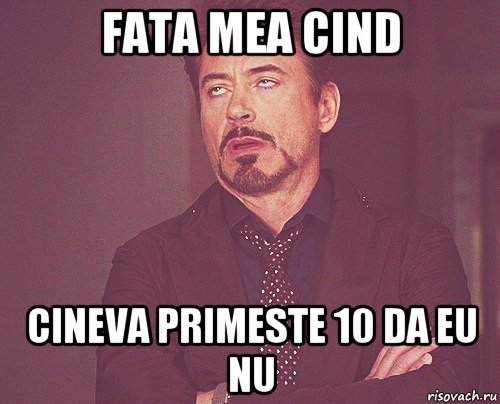 fata mea cind cineva primeste 10 da eu nu, Мем твое выражение лица