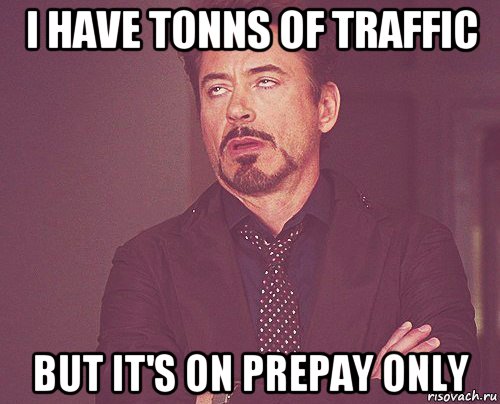 i have tonns of traffic but it's on prepay only, Мем твое выражение лица