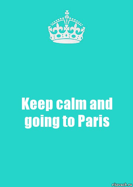 Keep calm and going to Paris